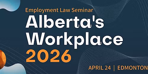 Alberta's Workplace - Employment Law Seminar