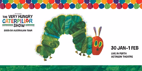 The Very Hungry Caterpillar Show \u2013 Live in Perth!