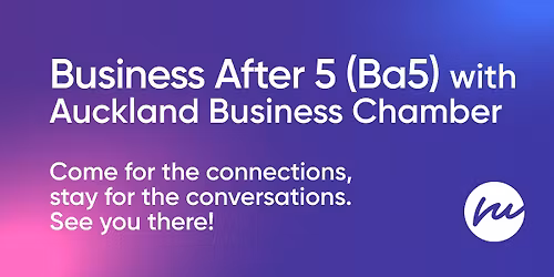 Business After 5 (Ba5) event with Auckland Business Chamber
