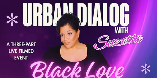 Copy of Urban Dialog w\/Suzette Presents Black Love Reunited CO-ED Show