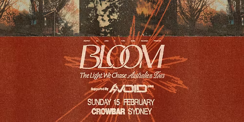 Bloom \/\/ Sydney \/\/ The Light We Chase Australian Tour \/\/ w. special guests Avoid (USA) \/\/ Crowbar