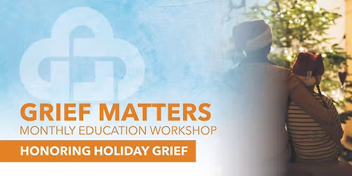 Grief Matters: Honoring Holiday Grief