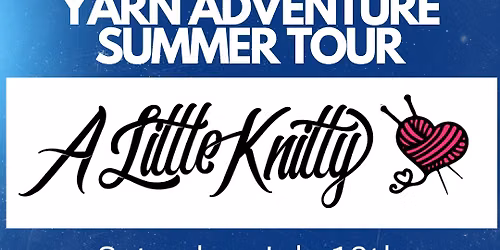 Yarn Adventure Summer Tour - A Little Knitty