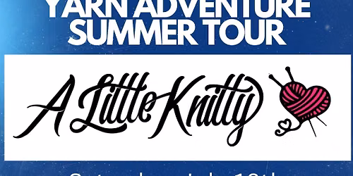 Yarn Adventure Summer Tour - A Little Knitty