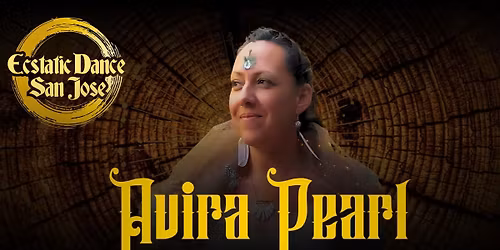 Ecstatic Dance San Jose \/\/ Avira Pearl 