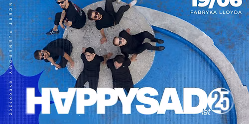 HAPPYSAD - 25 LAT | 19.06.2026 | BYDGOSZCZ