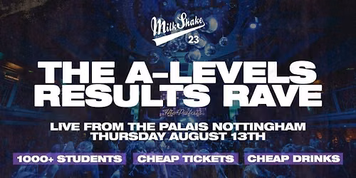 The A Level Results Rave @ The Palais | Nottingham 