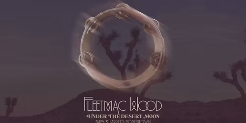 Fleetmac Wood Under the Desert Moon at Pappy & Harriet's