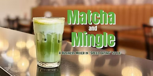 Matcha & Mingle: Networking Mixer for Entrepreneurs & Businesses