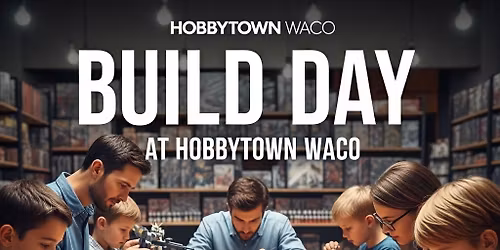 BUILD DAY AT HOBBYTOWN WACO