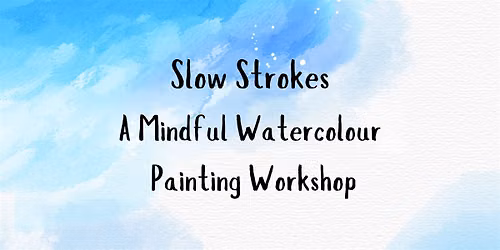 Slow Strokes: A Mindful Watercolour Painting Workshop