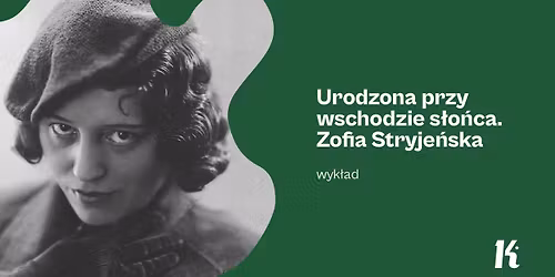 Urodzona przy wschodzie s\u0142o\u0144ca. Zofia Stryje\u0144ska \u2013 wyk\u0142ad