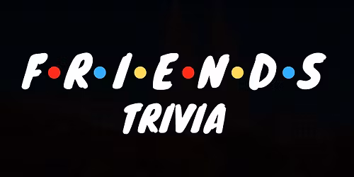 FRIENDS Trivia Night!