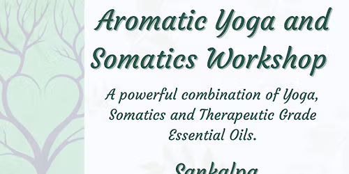 Sankalpa \ud83c\udf31 Planting Seeds of Intention: A Restorative Aromatic Somatic Yoga Workshop