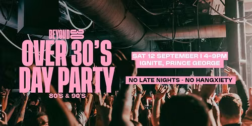 Beyond 30 Presents... Daytime Clubbing | Prince George\ud83d\udd7a\ud83c\udffb