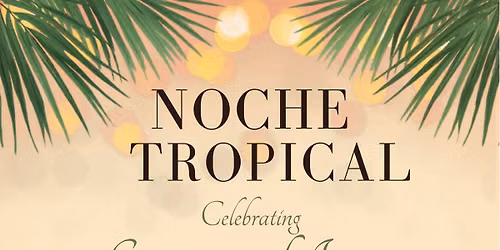 Noche Tropical Celebrating Generations of Impact 