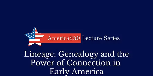 Lineage: Genealogy and the Power of Connection in Early America