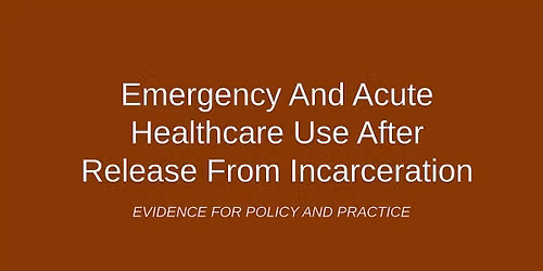 ARMHS presents: Emergency and acute healthcare use post incarceration