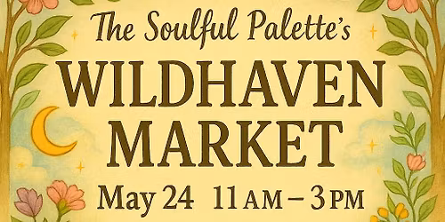 Wildhaven Market at The Soulful Palette \u2728\ud83c\udf3f