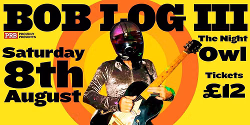 BOB LOG III plus BLACK MEKON & PORKCHOP at The Night Owl - Birmingham