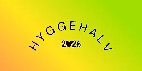 HYGGEHALV * April 2026