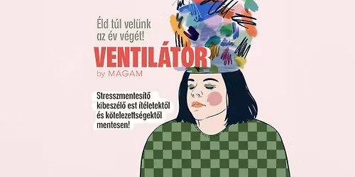 VENTIL\u00c1TOR - Stresszmentes\u00edt\u0151 kibesz\u00e9l\u0151 est \u00edt\u00e9letekt\u0151l \u00e9s k\u00f6telezetts\u00e9gekt\u0151l mentesen