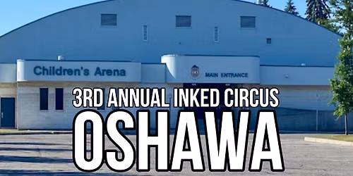 3rd Annual Inked Circus Tattoo Expo - Stop #8 - Oshawa