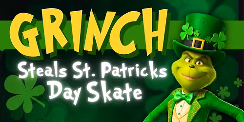 \ud83c\udf40 The \u201cGrinchy Green\u201d St. Patrick\u2019s Skate! \ud83c\udf40