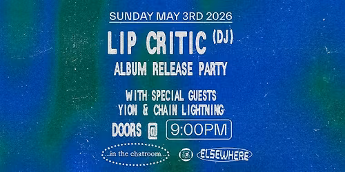 Lip Critic Album Release Party with Special Guests Yion & Chain Lightning