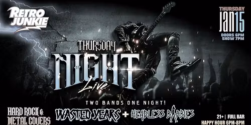 A Night of Hard Rock & Metal Covers by: WASTED YEARS & HEADLESS BARBIES
