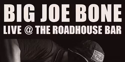 Big Joe bone live @ roadhouse bar