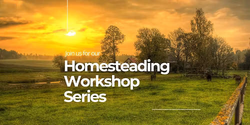 Hands-On Homestead Workshop Series