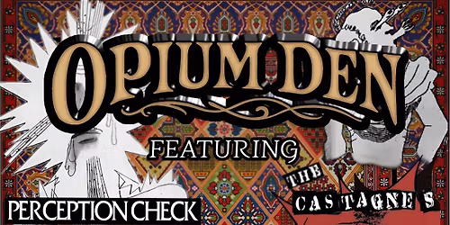 Opium Den, Perception Check, The Castagnes Live at Osborne Taphouse!