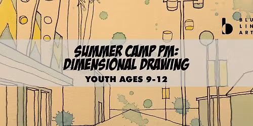 Summer Camp PM: Dimensional Drawing | Ages 9-12