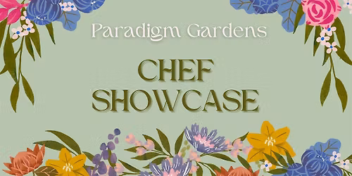 Paradigm Gardens Chef Showcase May 19th