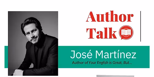 Author Talk with Jos\u00e9 Mart\u00ednez, Author of "Your English is Great, But..."