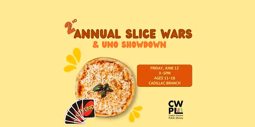 2nd Annual Slice Wars & UNO Showdown - Teens
