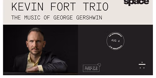 Kevin Fort Trio: The Music of George Gershwin at Space