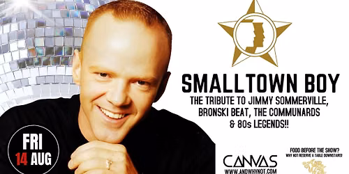SMALL TOWN BOY - A TRIBUTE TO JIMMY SOMERVILLE, THE COMMUNARDS & THE BRONSKI BEAT \/\/ FRI 14 AUG
