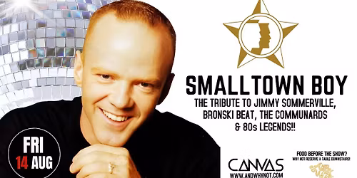 SMALL TOWN BOY - A TRIBUTE TO JIMMY SOMERVILLE, THE COMMUNARDS & THE BRONSKI BEAT \/\/ FRI 14 AUG