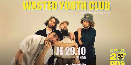 WASTED YOUTH CLUB (EXPLOSIVE GARAGE ROCK \/ PAYS-BAS) @ LE POULPE