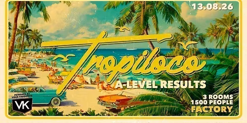 \ud83e\udea9\ud83c\udf34 TROPILOCO MANCHESTER A-LEVEL RESULTS NIGHT \ud83c\udf34\ud83e\udea9 13th AUGUST @ FACTORY