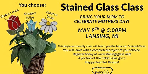 Mother's Day Stained Glass Class Benefiting Happy Feet Pet Rescue