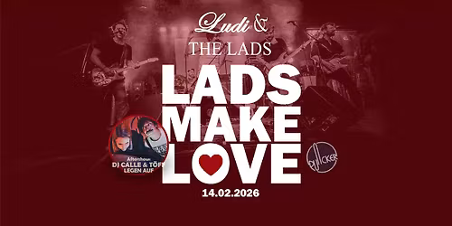 LADS MAKE LOVE: Valentinstag-Special mit Ludi & The Lads + DJ Calle & T\u00f6ff