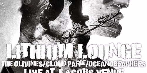 Lithium Lounge, The Olivines, Oceanographers, Cloud Park