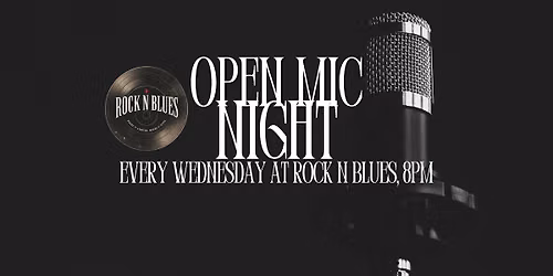 OPEN MIC NIGHT, every Wednesday at ROCK N BLUES! 