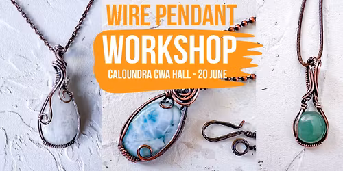 CALOUNDRA Wire wrapped Pendant 20 June 2026