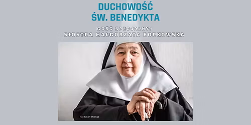 Spotkania z duchowo\u015bci\u0105: s. Ma\u0142gorzata Borkowska OSB!