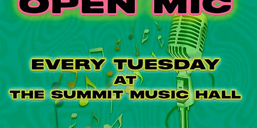 OPEN MIC @ The Summit Music Hall - EVERY TUESDAY