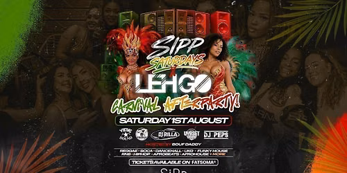 SIPP SATURDAYS x LEH GO \ud83d\udd25 CARNIVAL SPECIAL 1ST AUGUST